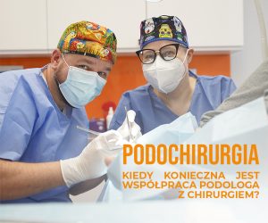 podochirurgia wspolpraca podologa z chirurgiem